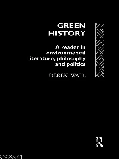 Green History: A Reader Environmental Literature, Philosophy and Politics