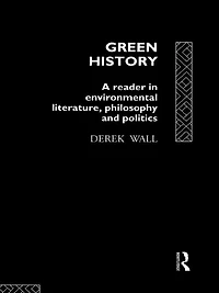 Green History: A Reader Environmental Literature, Philosophy and Politics