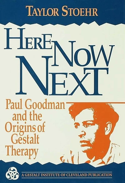 Here Now Next: Paul Goodman and the Origins of Gestalt Therapy
