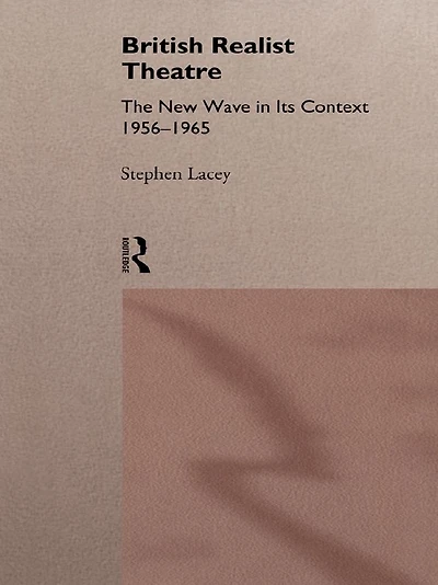 British Realist Theatre: The New Wave its Context 1956 - 1965