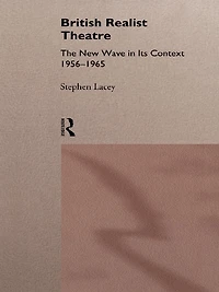 British Realist Theatre: The New Wave its Context 1956 - 1965