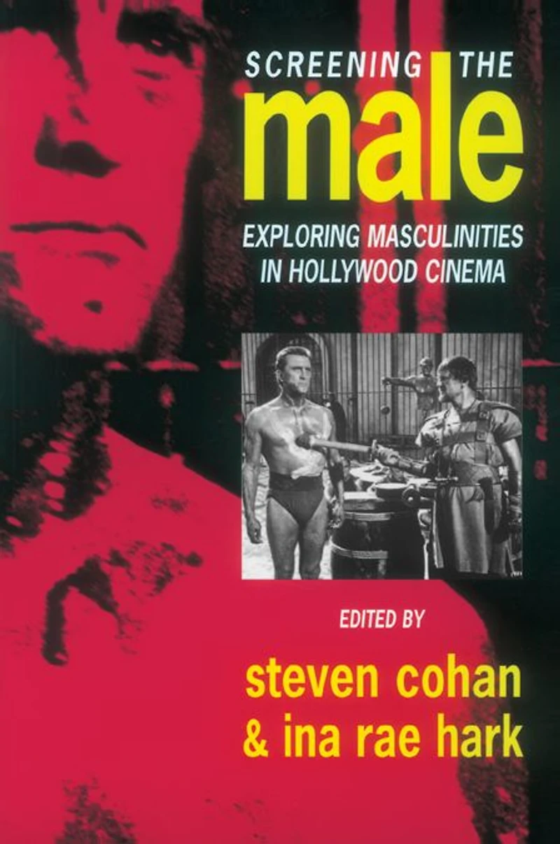 Screening the Male: Exploring Masculinities Hollywood Cinema