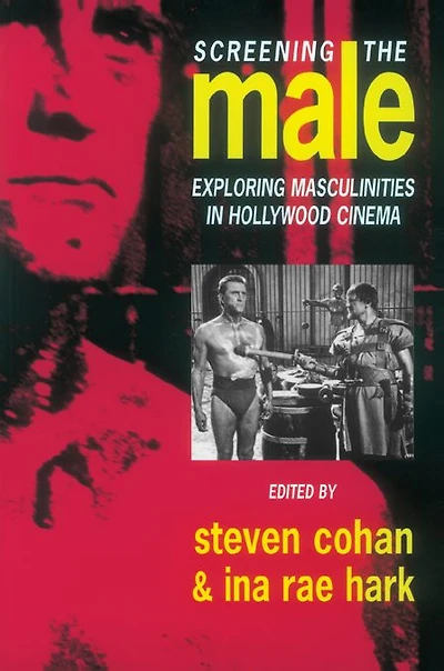 Screening the Male: Exploring Masculinities Hollywood Cinema