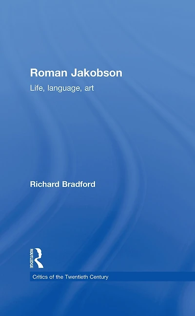 Roman Jakobson: Life, Language and Art
