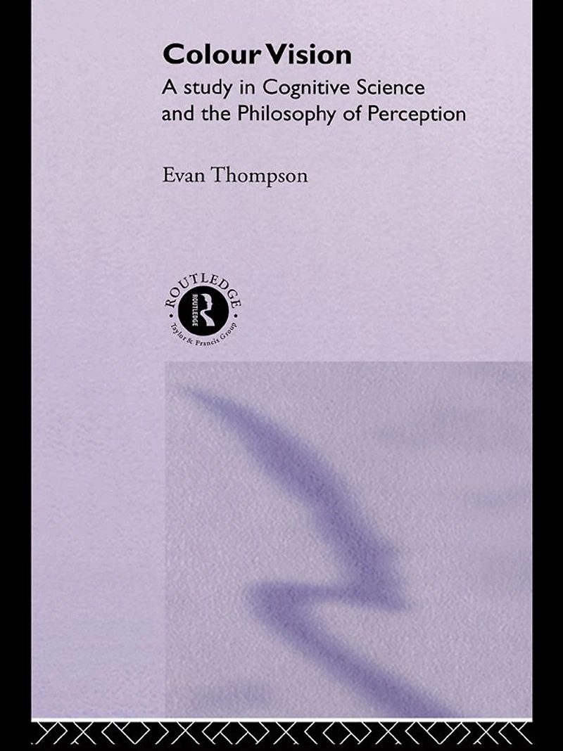 Colour Vision: A study cognitive science and the philosophy of perception