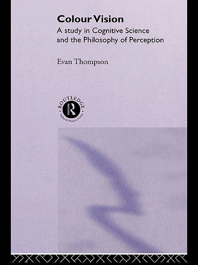 Colour Vision: A study cognitive science and the philosophy of perception