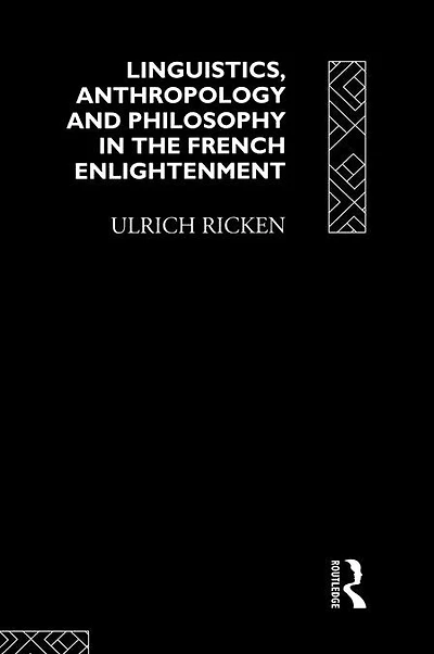 Linguistics, Anthropology and Philosophy the French Enlightenment: A contribution to history of relationship between language theory ideology