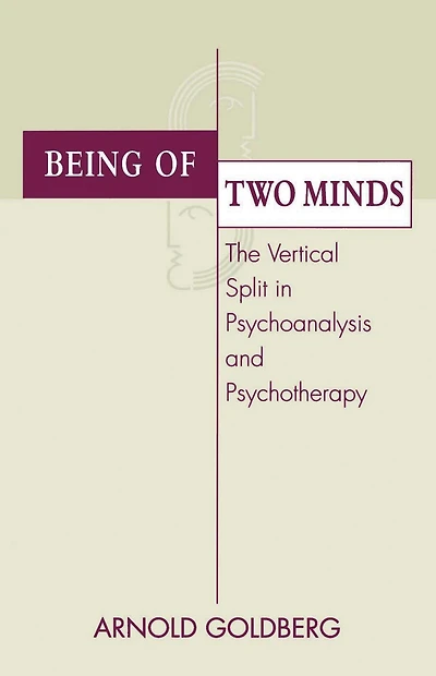 Being of Two Minds: The Vertical Split Psychoanalysis and Psychotherapy