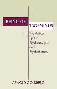 Being of Two Minds: The Vertical Split Psychoanalysis and Psychotherapy