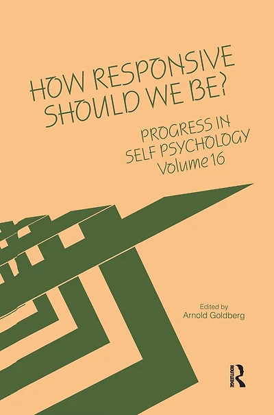 Progress Self Psychology, V. 16: How Responsive Should We Be?