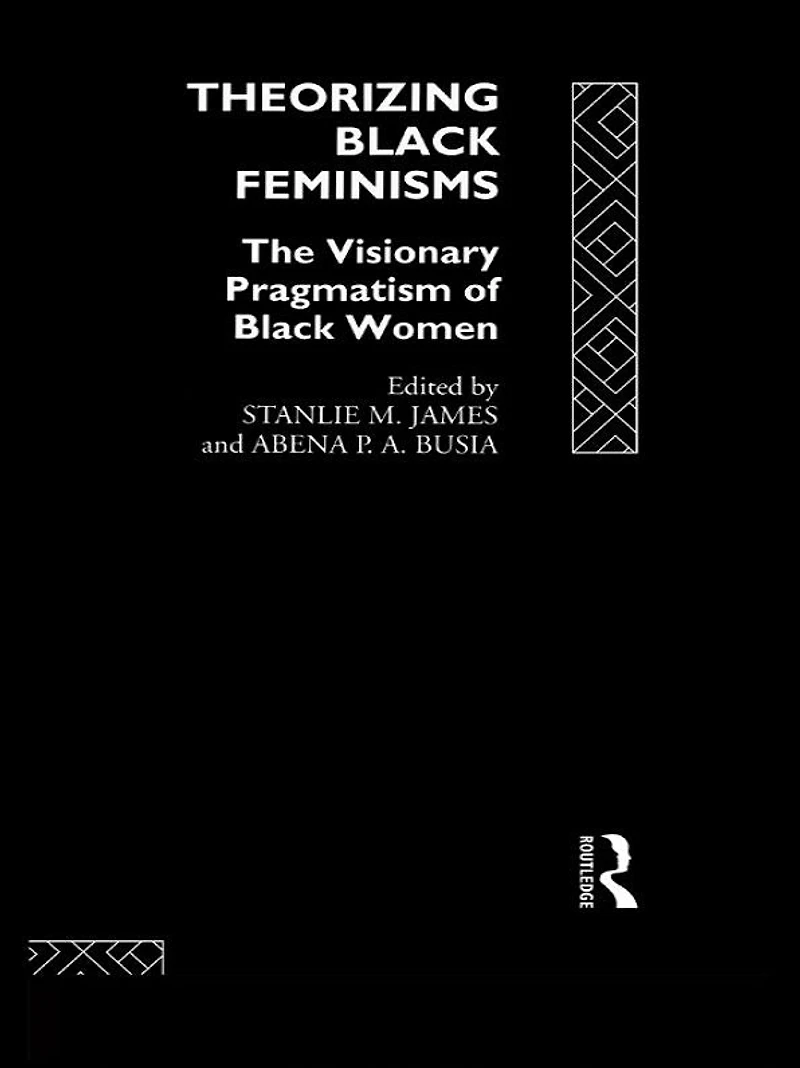 Theorizing Black Feminisms: The Visionary Pragmatism of Women