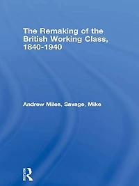 the Remaking of British Working Class, 1840-1940