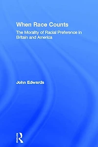 When Race Counts: The Morality of Racial Preference Britain and America