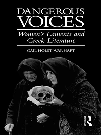 Dangerous Voices: Women's Laments and Greek Literature