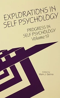 Progress Self Psychology, V. 19: Explorations Psychology