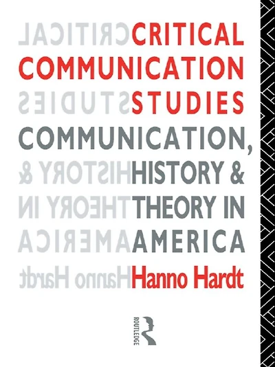 Critical Communication Studies: Essays on Communication, History and Theory America