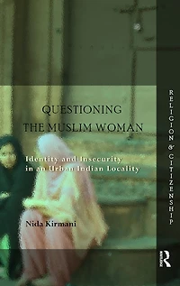 Questioning the 'Muslim Woman': Identity and Insecurity an Urban Indian Locality