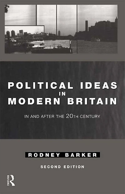 Political Ideas Modern Britain: and After the Twentieth Century