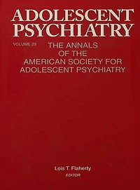 Adolescent Psychiatry, V. 29: the Annals of American Society for Psychiatry