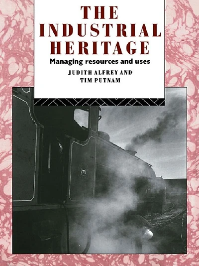 The Industrial Heritage: Managing Resources and Uses