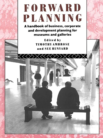 Forward Planning: A Handbook of Business, Corporate and Development Planning for Museums Galleries