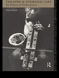 Theatre and Everyday Life: An Ethics of Performance