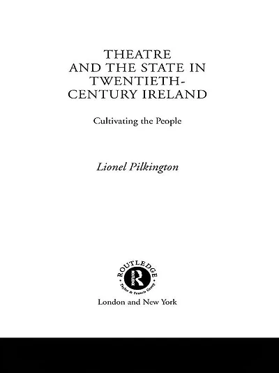 Theatre and the State Twentieth-Century Ireland: Cultivating People