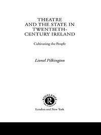 Theatre and the State Twentieth-Century Ireland: Cultivating People