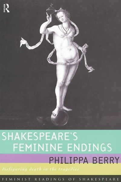 Shakespeare's Feminine Endings: Disfiguring Death the Tragedies