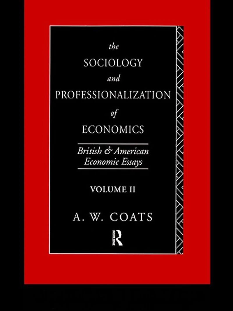 The Sociology and Professionalization of Economics: British American Economic Essays, Volume II
