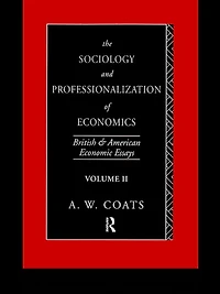 The Sociology and Professionalization of Economics: British American Economic Essays, Volume II