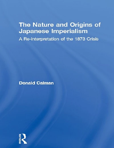 the Nature and Origins of Japanese Imperialism: A Re-interpretation 1873 Crisis
