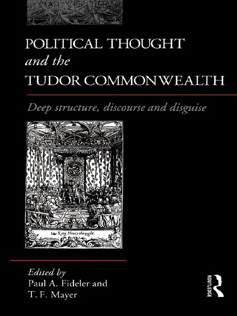 Political Thought and the Tudor Commonwealth: Deep Structure, Discourse Disguise