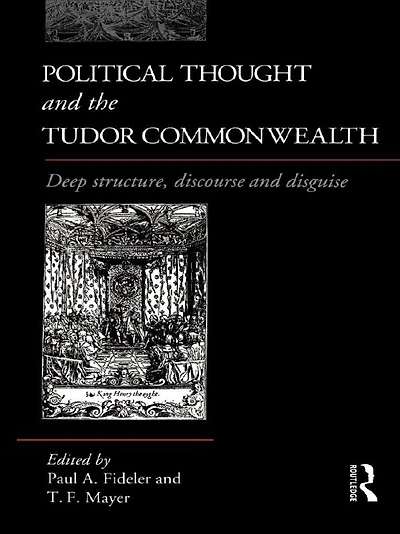 Political Thought and the Tudor Commonwealth: Deep Structure, Discourse Disguise