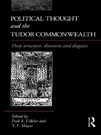Political Thought and the Tudor Commonwealth: Deep Structure, Discourse Disguise
