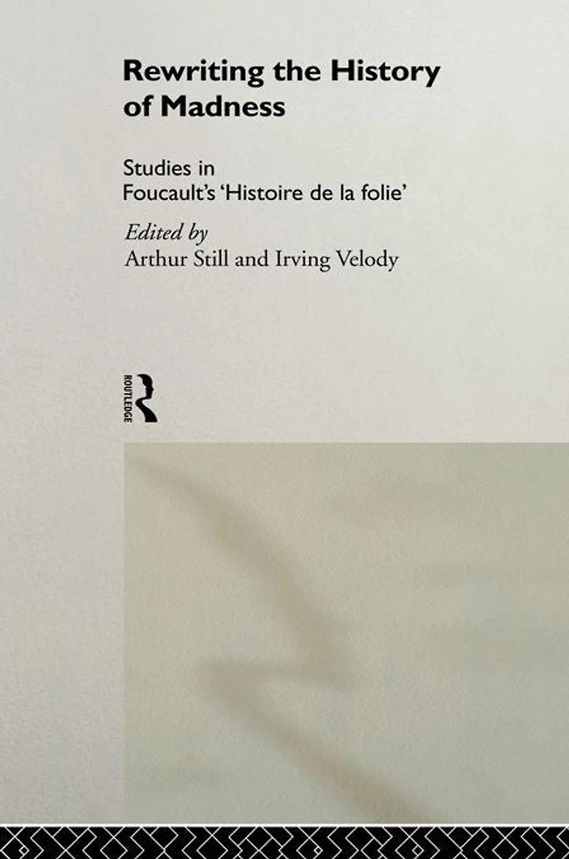 Rewriting the History of Madness: Studies Foucault's `Histoire de la Folie'
