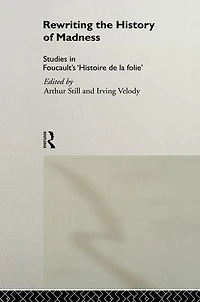 Rewriting the History of Madness: Studies Foucault's `Histoire de la Folie'