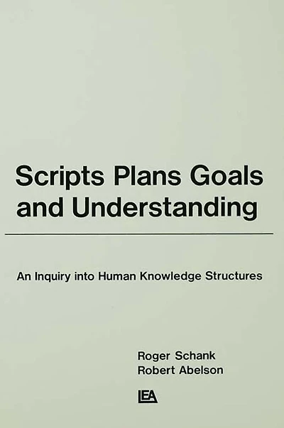 Scripts, Plans, Goals, and Understanding: An Inquiry Into Human Knowledge Structures