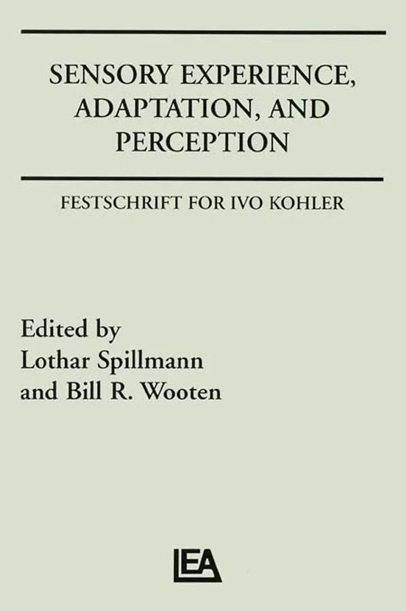 Sensory Experience, Adaptation, and Perception: Festschrift for Ivo Kohler