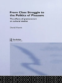 From Class Struggle to The Politics of Pleasure: Effects Gramscianism on Cultural Studies