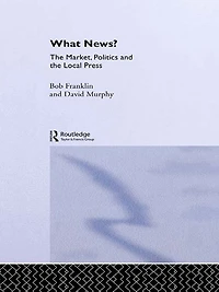 What News?: the Market, Politics and Local Press