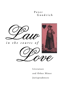 Law the Courts of Love: Literature and Other Minor Jurisprudences