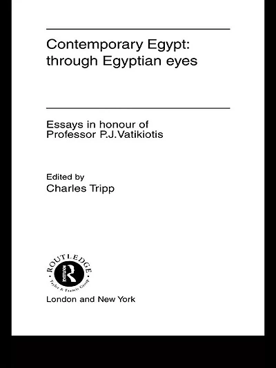 Contemporary Egypt: Through Egyptian Eyes: Essays Honour of P.J. Vatikiotis