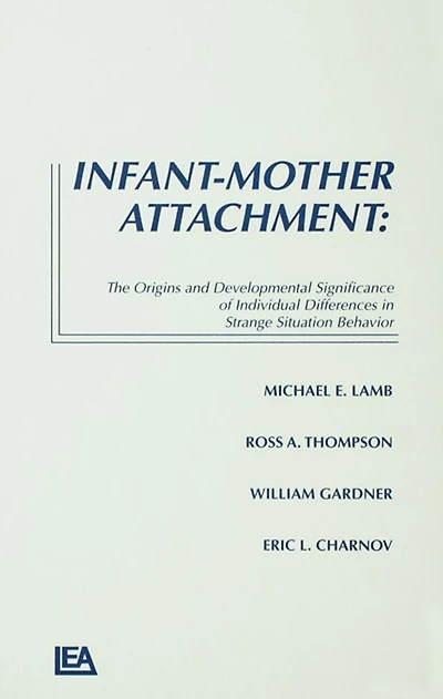 Infant-Mother Attachment: The Origins and Developmental Significance of Individual Differences Strange Situation Behavior
