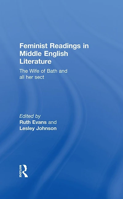 Feminist Readings Middle English Literature: The Wife of Bath and All Her Sect