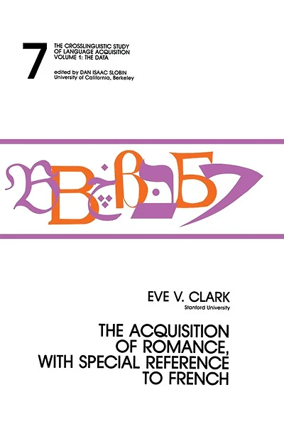 The Acquisition of Romance, With Special Reference To French: Crosslinguistic Study Language Acquisition, Volume 1, Chapter 7