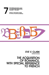 The Acquisition of Romance, With Special Reference To French: Crosslinguistic Study Language Acquisition, Volume 1, Chapter 7