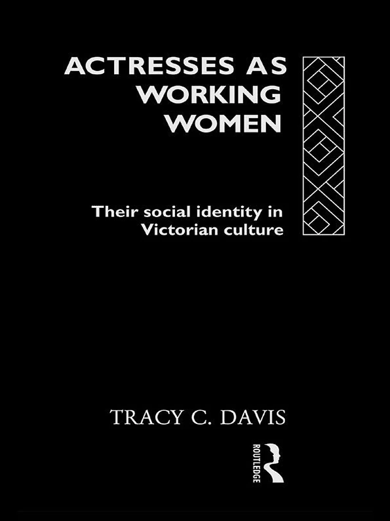 Actresses as Working Women: Their Social Identity Victorian Culture