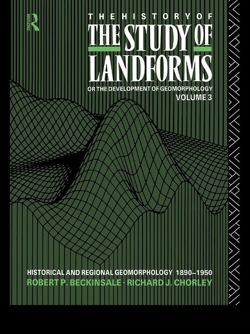the History of Study Landforms - Volume 3: Historical and Regional Geomorphology, 1890-1950