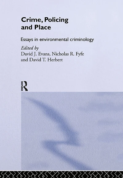 Crime, Policing and Place: Essays Environmental Criminology